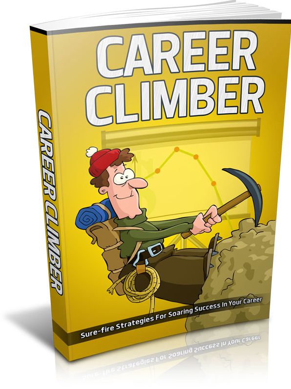 Career Climber: Sure- fire Strategies For Soaring Success In Your Career