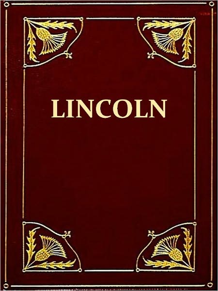 Abraham Lincoln, The True Story of a Great Life, Volume II (of II) [Illustrated]