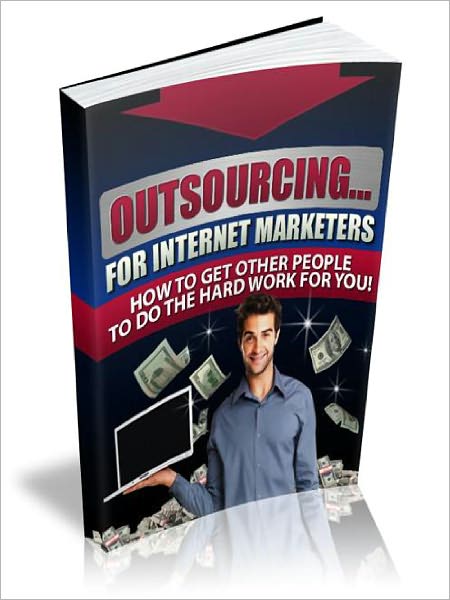 Outsourcing - For Internet Marketers