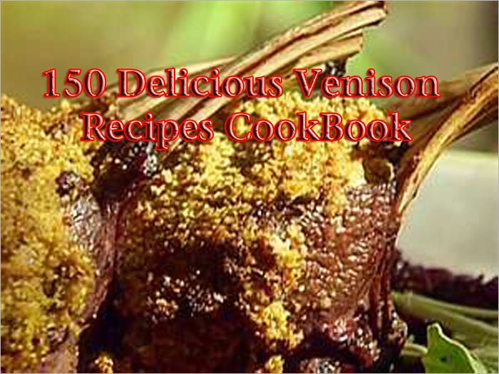 150 Delicious Venison Recipes CookBook