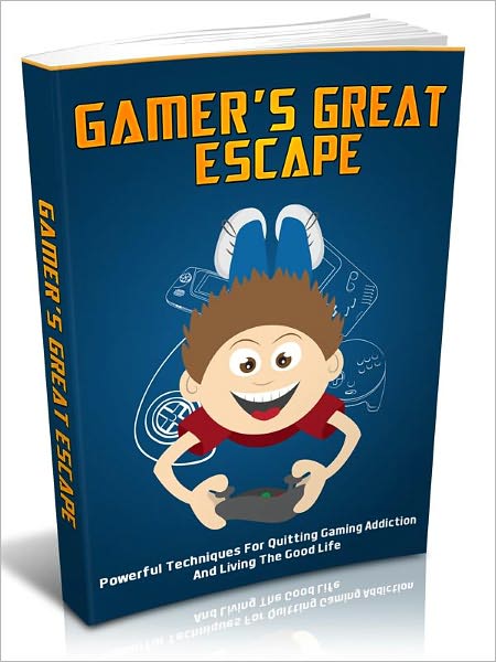 Gamer’s Great Escape - Powerful Techniques For Quitting Gaming Addiction And Living The Good Life