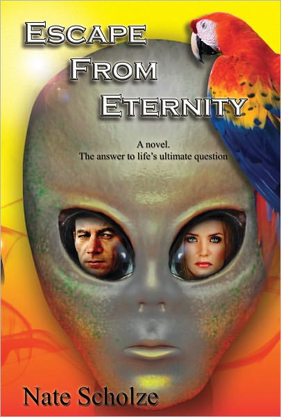 Escape from Eternity: At last, the answer to Life's ultimate question: Why are we here?