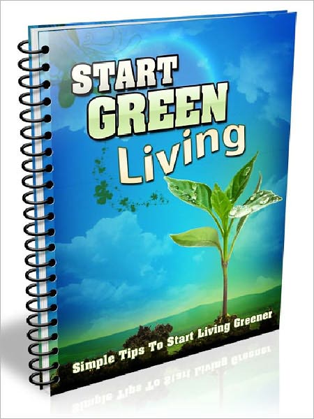 Start Green Living – simple Tips To Start Living Greener