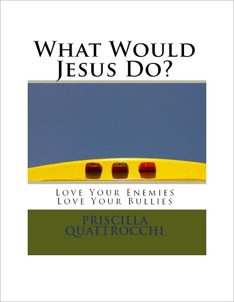 What Would Jesus Do? Love Your Enemies