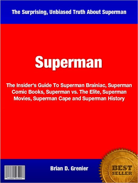 Superman: The Insider's Guide To Superman Brainiac, Superman Comic Books, Superman vs. The Elite, Superman Movies, Superman Cape and Superman History