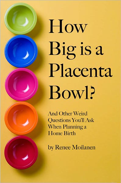 How Big is a Placenta Bowl? And Other Weird Questions You'll Ask When Planning a Home Birth