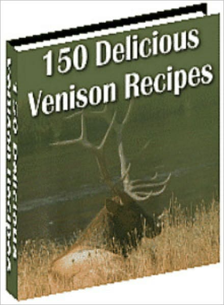 150 Delicious Venison Recipes CookBook