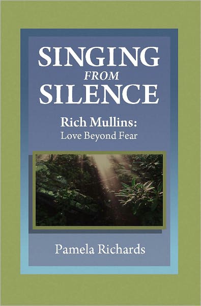 Singing from Silence: Rich Mullins: Love Beyond Fear