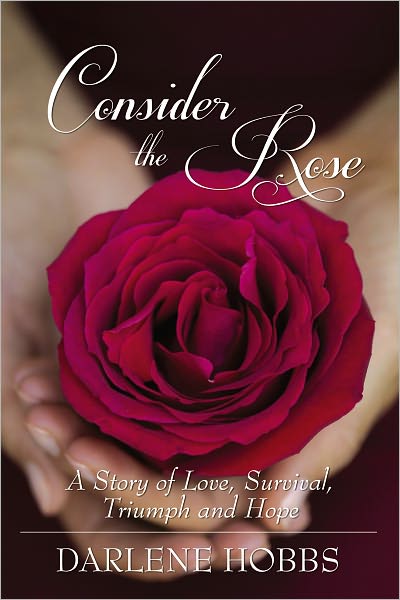Consider the Rose: A Story of Love, Survival, Triumph and Hope