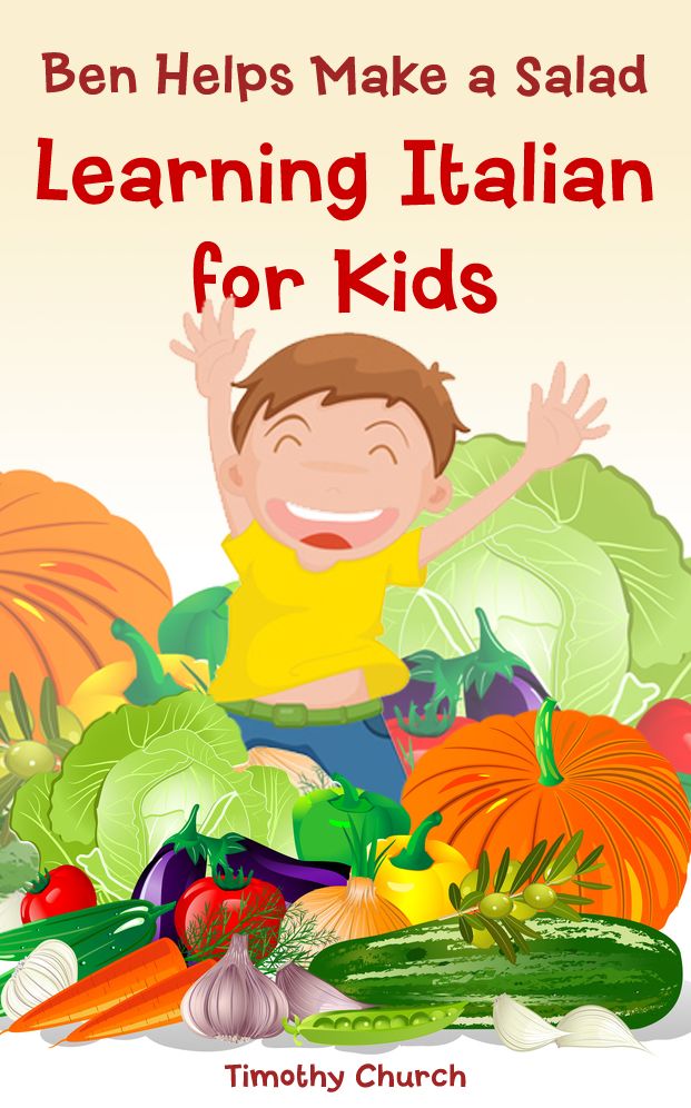 Ben Helps Make a Salad: Learning Italian for Kids, Food: Vegetables (Bilingual English Italian Picture Book)