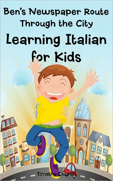 Ben's Newspaper Route Through the City: Learning Italian for Kids, Buildings and Places (Bilingual English Italian Picture Book)