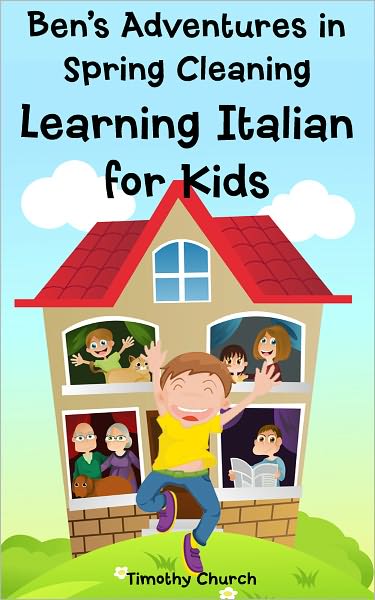 Ben's Adventure in Spring Cleaning: Learning Italian for Kids, People and Home (Bilingual English Italian Picture Book)