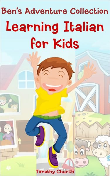 Ben's Adventure Collection: Learning Italian for Kids. Family, Places, Buildings, Animals, and More! (Bilingual English Italian Picture Book)