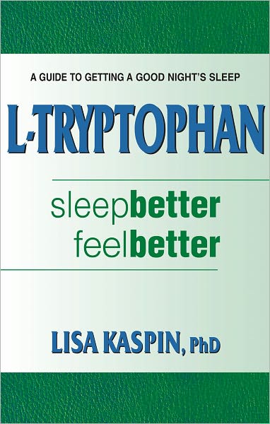 L-Tryptophan: Sleep Better, Feel Better : A Guide to Getting a Good Night’s Sleep