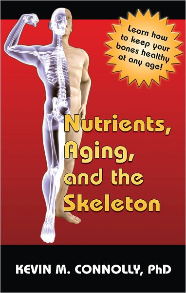 Nutrients, Aging, and the Skeleton: Learn How to Keep Your Bones Healthy at Any Age