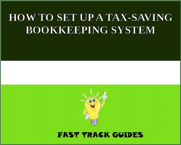 HOW TO SET UP A TAX-SAVING BOOKKEEPING SYSTEM