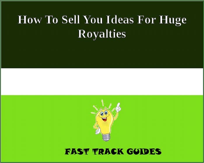 How To Sell You Ideas For Huge Royalties