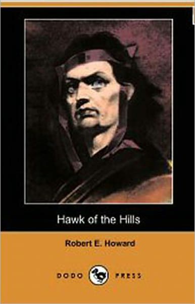 Hawk of the Hills: An Adventure, Pulp, Post-1930 Classic By Robert E. Howard! AAA+++