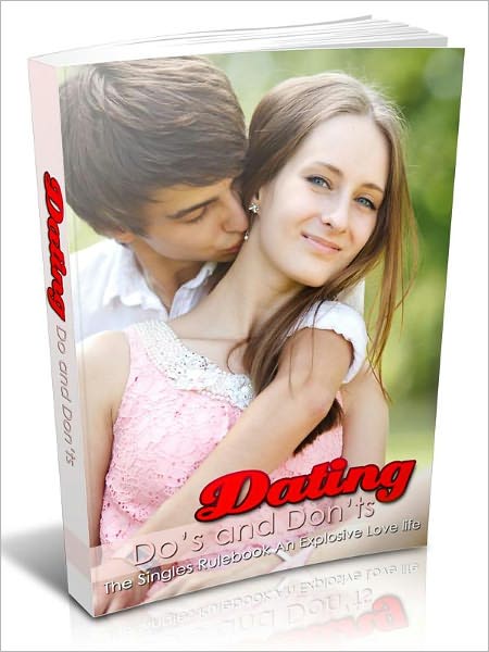 Dating Do’s And Don’ts - The Singles Rulebook An Explosive Love life