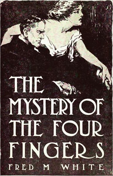 The Mystery of the Four Fingers: A Mystery/Detective, Pulp, Occult Classic By Fred M. White! AAA+++