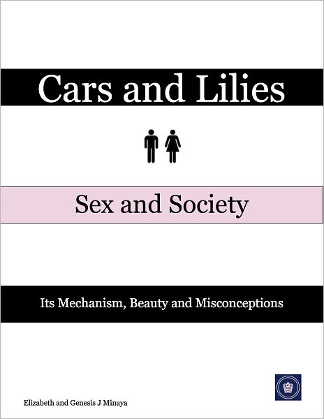 Cars and Lilies Sex and Society: Its Mechanism, Beauty and Misconceptions