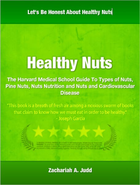 Healthy Nuts: The Harvard Medical School Guide To Types of Nuts, Pine Nuts, Nuts Nutrition and Nuts and Cardiovascular Disease