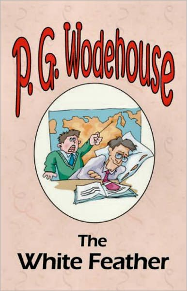 The White Feather: A Humor Classic By P. G. Wodehouse! AAA+++