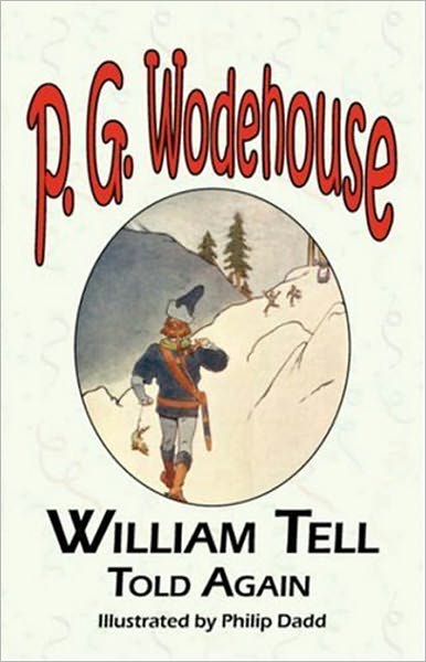 William Tell Told Again: A Humor, Young Readers Classic By P. G. Wodehouse! AAA+++