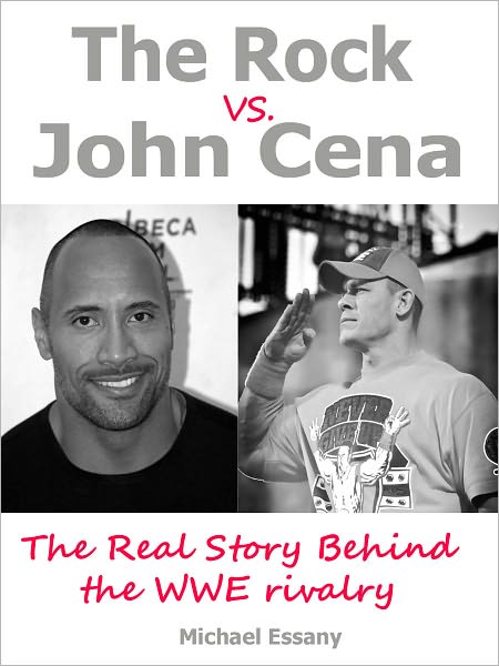 The Rock vs. John Cena: The Unauthorized Real Story Behind The WWE Rivalry