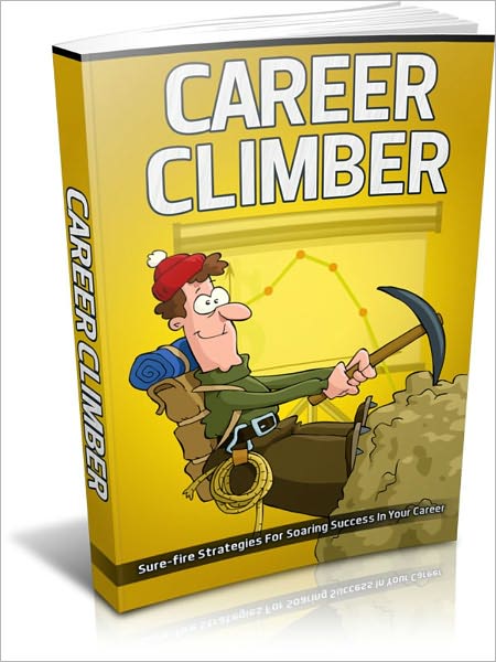 Reaching New Heights - Career Climber - Surefire Strategies For Soaring Success In Your Career
