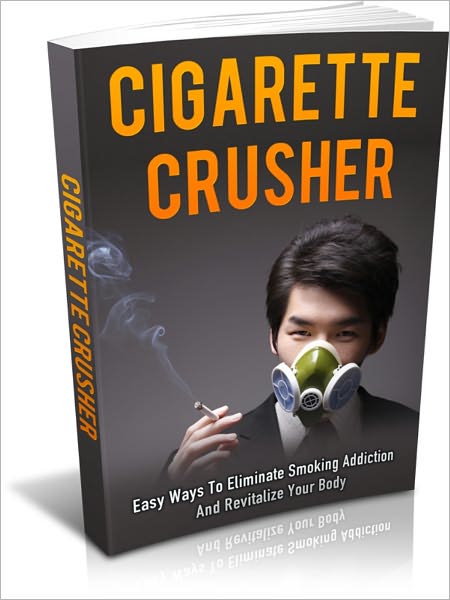 Healthy Habits For A Better Life - Cigarette Crusher - Easy Ways To Eliminate Smoking Addiction And Revitalize Your Body