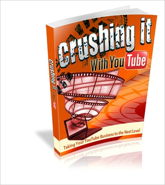 Crushing It With YouTube - Taking Your Youtube Business To The Next Level