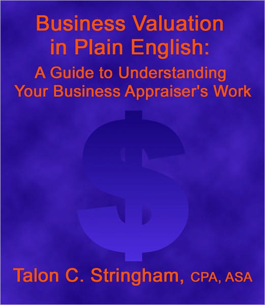 Business Valuation in Plain English: A Guide to Understanding Your Business Appraiser’s Work