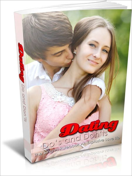 Dating Do's & Dont's - The Singles Rulebook An Explosive Love Life