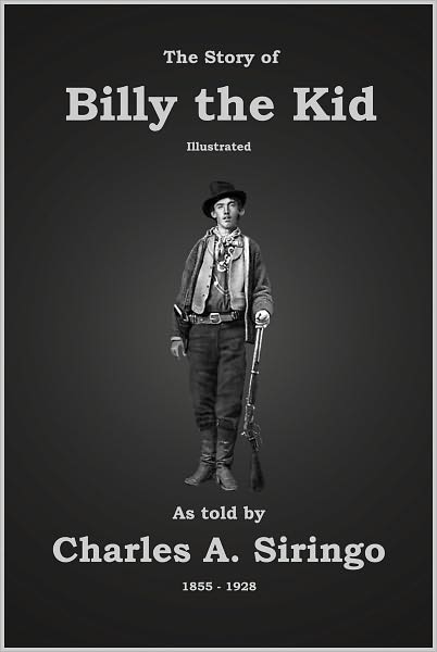 The Story of Billy the Kid (As Told by Charles A. Siringo in 1920)