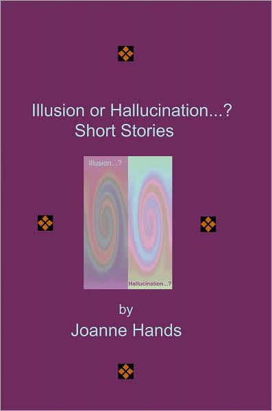 Illusion or Hallucination...? Short Stories