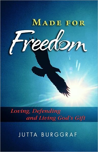 Made for Freedom: Loving, Defending and Living God's Gift
