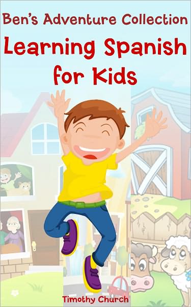 Ben's Adventure Collection: Learning Spanish for Kids. Family, Places, Buildings, Animals, and More! (Bilingual English-Spanish Picture Book)