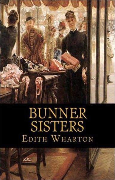 Bunner Sisters: A Fiction and Literature Classic By Edith Wharton! AAA+++