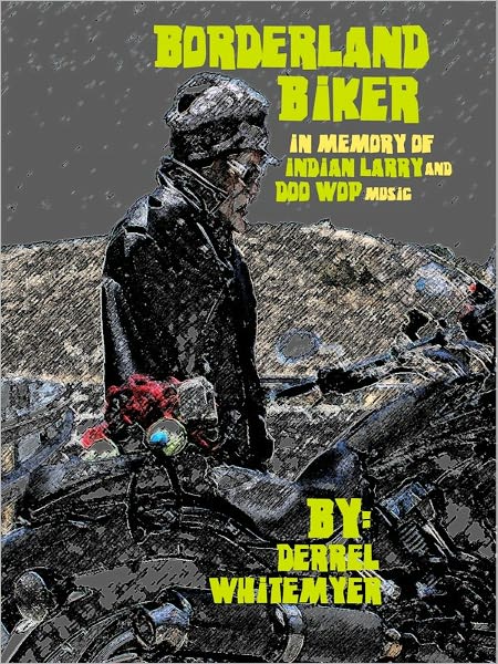 Borderland Biker: In Memory of Indian Larry and Doo Wop Music