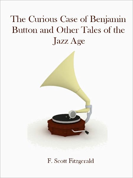 The Curious Case of Benjamin Button and Other Tales of the Jazz Age (Illustrated)