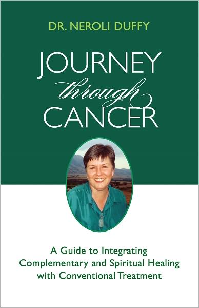 Journey through Cancer: A Guide to Integrating Complementary and Spiritual Healing with Conventional Treatment
