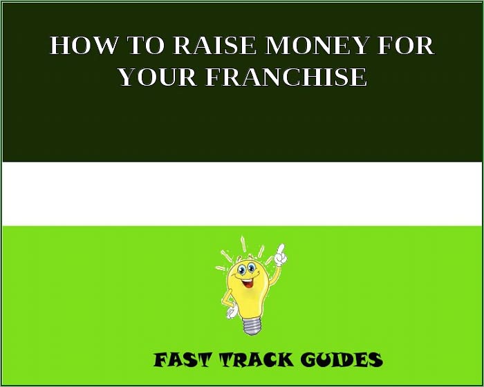HOW TO RAISE MONEY FOR YOUR FRANCHISE