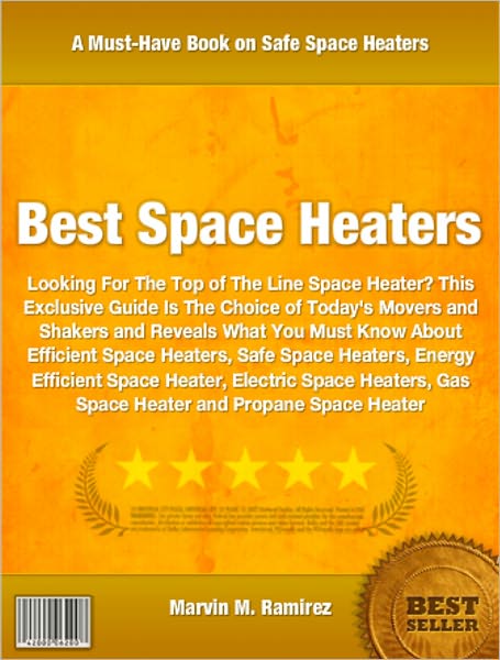 Best Space Heaters: Looking For The Top of The Line Space Heater? This Exclusive Guide Is The Choice of Today's Movers and Shakers and Reveals What You Must Know About Efficient Space Heaters, Safe Space Heaters, Energy Efficient Space Heater and More