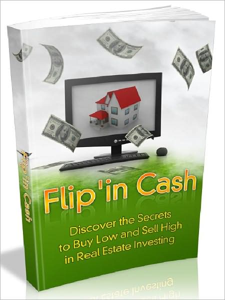Flip'in Cash - Discover the secrets to buy low and sell high in real estate investing