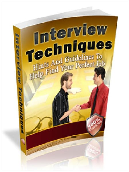 Interview Tips and Techniques - Hints And Guidelines To Help Find Your Perfect Job