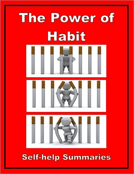 Self-help Summary - The Power of Habit: Why We Do What We Do in Life and Business