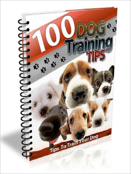100 Dog Training Tips: Tips To Train Your Dog