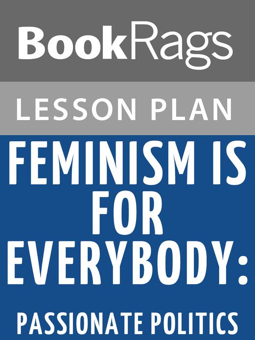 Feminism Is for Everybody: Passionate Politics Lesson Plans