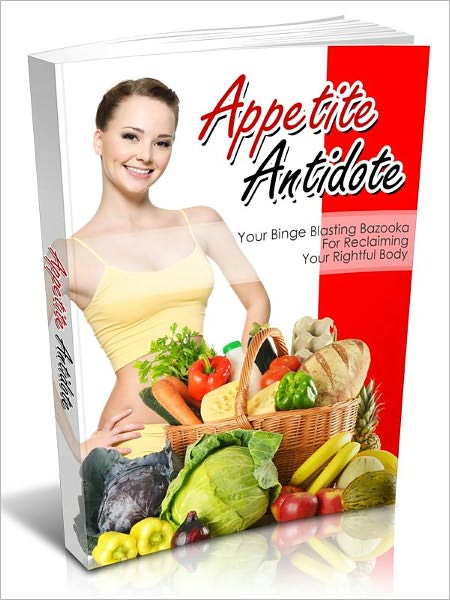 Appetite Antidote - Your Binge Blasting Bazooka For Reclaiming Your Rightful Body